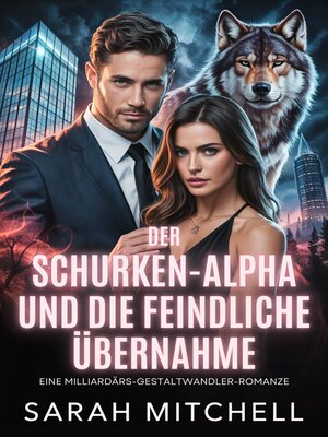 cover image of Der Schurken-Alpha und die feindliche Übernahme
